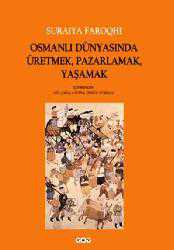 Kitap - Osmanlı Dünyasında Üretmek, Pazarlamak, Yaşamak - Suraiya Faroqhi - kitantik - kitaLog