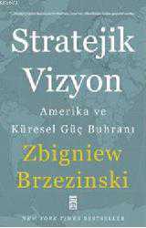 Kitap - Stratejik Vizyon; Amerika ve Küresel Güç Buhranı - Zbigniew Brzezinski - kitantik - kitaLog