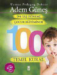 Kitap - 0-6 Yaş Dönemi Çocuk Eğitiminde 100 Temel Kural - Adem Güneş (Pedagog) - kitantik - kitaLog