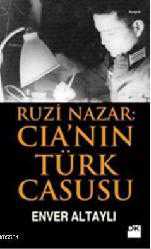 Kitap - Ruzi Nazar: CIA'nin Türk Casusu - Enver Altaylı - kitantik - kitaLog