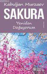 Kitap - Sakura; Yeniden Doğuyorum - Kabuljan Murzaev - kitantik - kitaLog