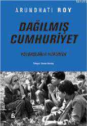 Kitap - Dağılmış Cumhuriyet; Yoldaşlarla Yürümek - Arundhati Roy - kitantik - kitaLog