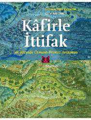 Kitap - K&acirc;firle İttifak; 16. yüzyılda Osmanlı-Fransız Anlaşması - Christine Isom-Verhaaren - kitantik - kitaLog