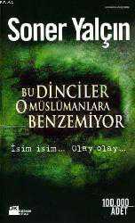 Kitap - Bu Dinciler O Müslümanlara Benzemiyor; İsim İsim... Olay Olay... - Soner Yalçın - kitantik - kitaLog