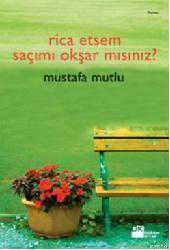 Kitap - Rica Etsem Saçımı Okşar mısınız? - Mustafa Mutlu - kitantik - kitaLog