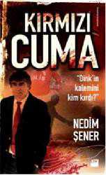 Kitap - Kırmızı Cuma; Dink'in Kalemini Kim Kırdı? - Nedim Şener - kitantik - kitaLog