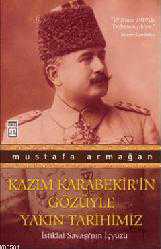 Kitap - Kazım Karabekir'in Gözüyle Yakın Tarihimiz; İstiklal Savaşı'nın İçyüzü - Mustafa Armağan - kitantik - kitaLog