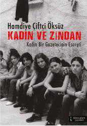 Kitap - Kadın ve Zindan; Kadın Bir Gazetecinin Esareti - Hamdiye Çiftçi Öksüz - kitantik - kitaLog