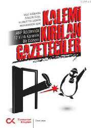 Kitap - Kalemi Kırılan Gazeteciler; AKP İktidarında 12 Yıllık Karanlık Bir Dönem - Veli Ağbaba;Muharrem Işık;Nurettin Demir;Özgür Özel - kitantik - kitaLog