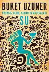 Kitap - Uyumsuz Defne Kaman'ın Maceraları Su - Buket Uzuner - kitantik - kitaLog