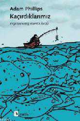 Kitap - Kaçırdıklarımız; Yaşanmış Hayata Övgü - Adam Philips - kitantik - kitaLog