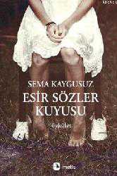 Kitap - Esir Sözler Kuyusu - Sema Kaygusuz - kitantik - kitaLog