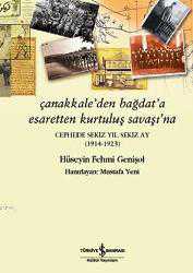 Kitap - Çanakkale'den Bağdat'a Esaretten Kurtuluş Savaşı'na; Cephede Sekiz Yıl Sekiz Ay (1914-1923) - Hüseyin Fehmi Genişol - kitantik - kitaLog