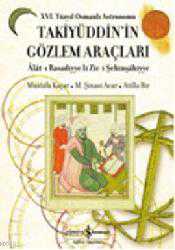 Kitap - 16. Yüzyıl Osmanlı Astronomu Takiyüddin'in Gözlem Araçları; Alat-ı Rasadiyye li Zic-i Şehinşahiyye - Atilla Bir;M. Şinasi Acar;Mustafa Kaçar - kitantik - kitaLog