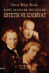 Kitap - Estetik ve Edebiyat; Kant, Schiller, Heidegger - Onur Bilge Kula - kitantik - kitaLog