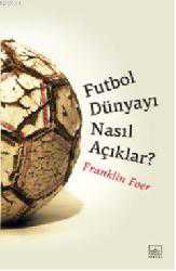 Kitap - Futbol Dünyayı Nasıl Açıklar? - Franklin Foer - kitantik - kitaLog