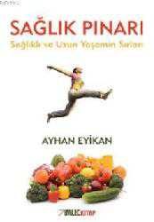 Kitap - Sağlık Pınarı; Sağlıklı ve Uzun Yaşamın Sırları - Ayhan Eyikan - kitantik - kitaLog