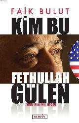 Kitap - Kim Bu Fethullah Gülen; Dünü - Bugünü - Hedefi - Faik Bulut - kitantik - kitaLog