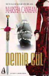 Kitap - Demir Gül; Ölüm Kalım Savaşı Gibi Bir Aşk - Marsha Canham - kitantik - kitaLog