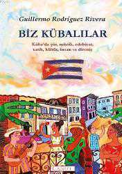 Kitap - Biz Kübalılar; Kübada Şiir, Müzik, Edebiyat, Tarih, Kültür, İnsan ve Direniş - Guillermo Rodriguez Rivera - kitantik - kitaLog