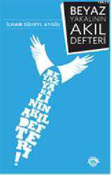 Kitap - Beyaz Yakalının Akıl Defteri - İlham Süheyl Aygül - kitantik - kitaLog