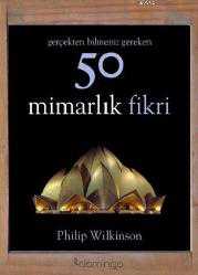 Kitap - 50 Mimarlık Fikri; Gerçekten Bilmeniz Gereken - Philip Wilkinson - kitantik - kitaLog