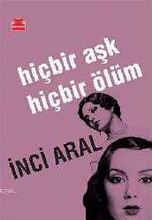 Kitap - Hiçbir Aşk Hiçbir Ölüm - İnci Aral - kitantik - kitaLog