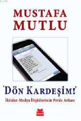 Kitap - Dön Kardeşim; İktidar-Medya İlişkilerinin Perde Arkası - Mustafa Mutlu - kitantik - kitaLog