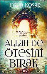 Kitap - Allah De Ötesini Bırak - Uğur Koşar - kitantik - kitaLog