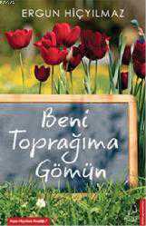 Kitap - Beni Toprağıma Gömün - Ergun Hiçyılmaz - kitantik - kitaLog