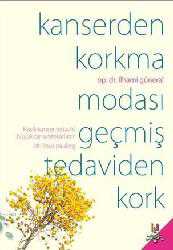 Kitap - Kanserden Korkma; Modası Geçmiş Tedaviden Kork - İlhami Güneral - kitantik - kitaLog