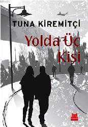 Kitap - Yolda Üç Kişi - Tuna Kiremitçi - kitantik - kitaLog