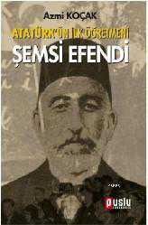 Kitap - Atatürk'ün İlk Öğretmeni Şemsi Efendi - Azmi Koçak - kitantik - kitaLog