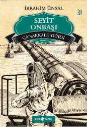 Kitap - Seyit Onbaşı - Çanakkale Yiğidi; Bizim Kahramanlarımız-5 - İbrahim Ünsal - kitantik - kitaLog