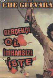 Kitap - Gerçekçi Ol İmkansızı İste - Ernesto Che Guevara - kitantik - kitaLog