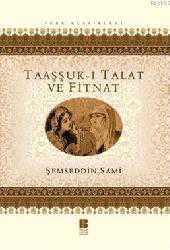 Kitap - Taaşşuk-ı Talat ve Fitnat - Şemseddin Sami - Tüm Baskıları - kitantik - kitaLog