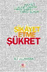 Kitap - Şikayet Etme Şükret; Hayat İki Eşit Yarımdır, Yarısı Sabır Yarısı Şükür - Ali Ulurasba - kitantik - kitaLog