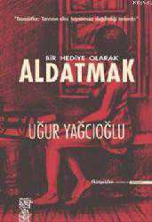 Kitap - Bir Hediye Olarak Aldatmak; Tesadüfler, Tanrının Elini Hayatınıza Değdirdiği Anlardır - Uğur Yağcıoğlu - kitantik - kitaLog