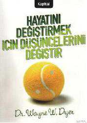 Kitap - Hayatını Değiştirmek İçin Düşüncelerini Değiştir - Wayne W. Dyer - kitantik - kitaLog