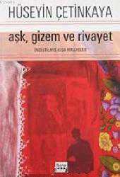Kitap - Aşk, Gizem ve Rivayet; İnceltilmiş Kısa Hikayeler - Hüseyin Çetinkaya - kitantik - kitaLog
