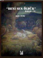 Kitap - Beni Sen Öldür; Maraş / 78 - Aziz Tunç - kitantik - kitaLog