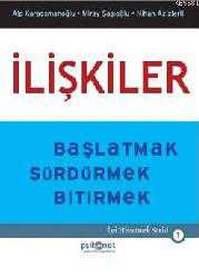 Kitap - İlişkiler; Başlatmak Sürdürmek Bitirmek - Miray Şaşıoğlu;Nihan Azizlerli;H. Alp Karaosmanoğlu - kitantik - kitaLog