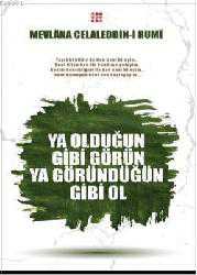 Kitap - Ya Olduğun Gibi Görün Ya Göründüğün Gibi Ol - Mevlâna Celâleddin Rumî - kitantik - kitaLog