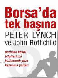 Kitap - Borsa'da Tek Başına; Borsada Kendi Bilgilerinizi Kullanarak Para Kazanma Yolları - John Rotchild;Peter Lynch - kitantik - kitaLog