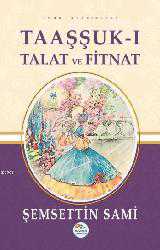 Kitap - Taaşşuk-ı Talat ve Fitnat - Şemseddin Sami - Tüm Baskıları - kitantik - kitaLog