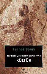 Kitap - Tarihsel ve Felsefi Yönleriyle Kültür - Ferhat Bayık - kitantik - kitaLog