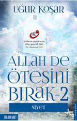 Kitap - Allah De Ötesini Bırak 2; Niyet - Uğur Koşar - kitantik - kitaLog