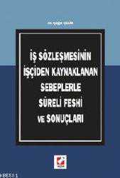 Kitap - İş Sözleşmesinin İşçiden Kaynaklanan Sebeplerle Süreli Feshi ve Sonuçları - Çağrı Çelik - kitantik - kitaLog