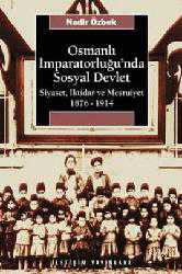 Kitap - Osmanlı İmparatorluğu'nda Sosyal Devlet; Siyaset, İktidar ve Meşrutiyet 1876-1914 - Nadir Özbek - kitantik - kitaLog