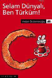 Kitap - Selam Dünyalı, Ben Türküm! - Vedat Özdemiroğlu - kitantik - kitaLog